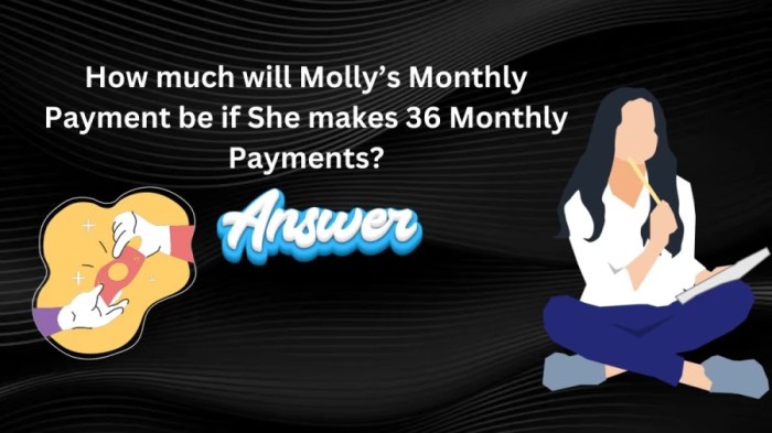 How much will molly's monthly payment be